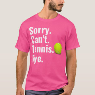 Entschuldigung Kann Tennis Tschüss Lustiger Tennis T-Shirt