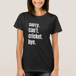 Entschuldigung, kein Cricket Tschüss Lustiger Cric T-Shirt
