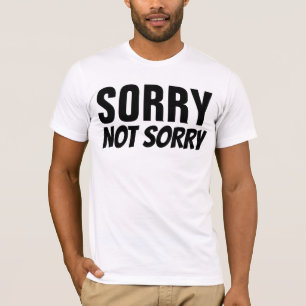 Entschuldigung, keine Entschuldigung T-Shirt