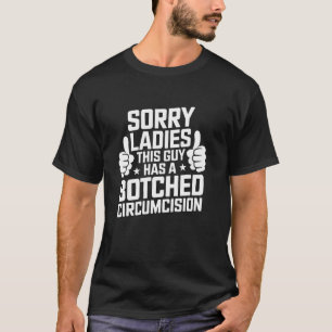 Entschuldigung Ladys dieser Typ hat eine verpfusch T-Shirt