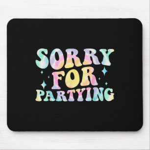 Entschuldigung Lustig Für Party-Kühle-Party-Geburt Mousepad