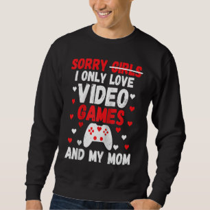 Entschuldigung Mädchen, ich liebe nur Videospiele Sweatshirt