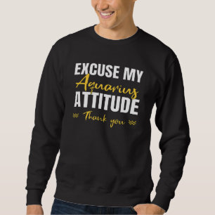 Entschuldigung Mein Aquarius Attitude Zodiac Signa Sweatshirt