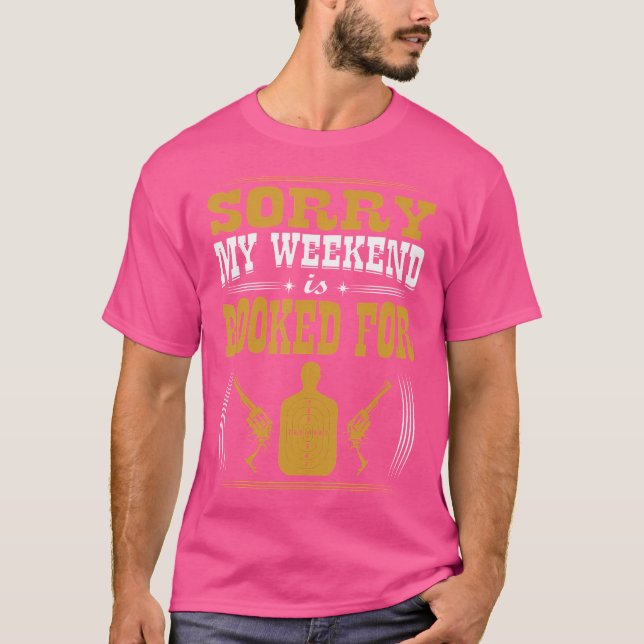 Entschuldigung, mein Wochenende ist fürs Schießen  T-Shirt (Vorderseite)