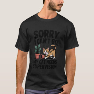 Entschuldigung nicht möglich, Katze braucht Aufsic T-Shirt