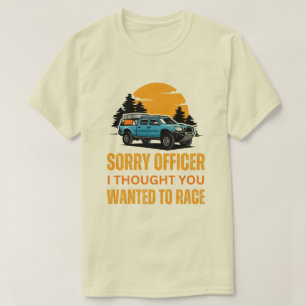 Entschuldigung, Officer, ich dachte, Sie wollten R T-Shirt