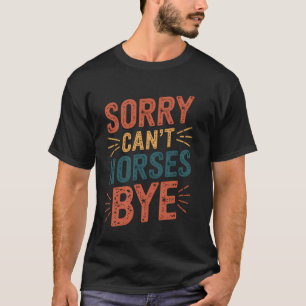 Entschuldigung, Pferde können auf Wiedersehen nich T-Shirt