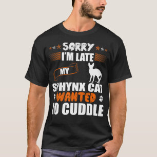 Entschuldigung Sphynx-Katze Wollte auf Cuddle T-Shirt
