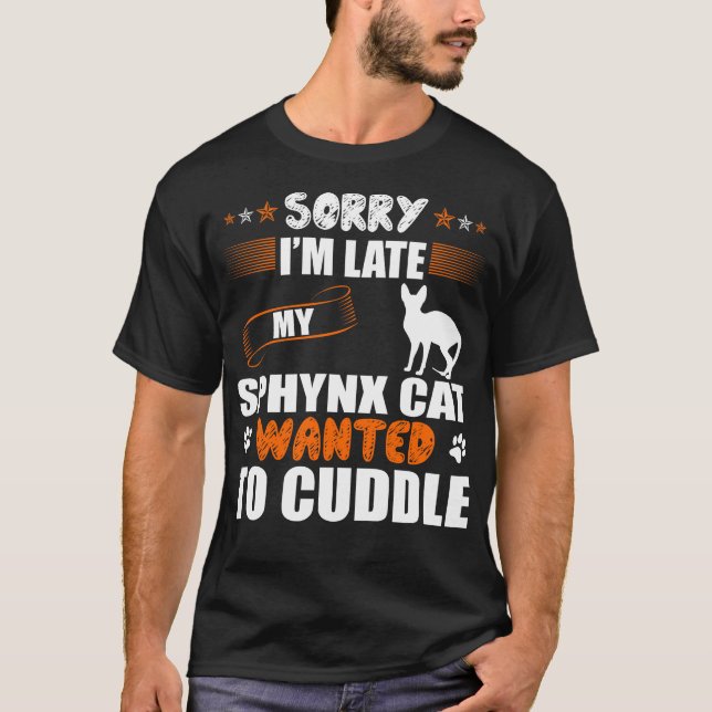 Entschuldigung Sphynx-Katze Wollte auf Cuddle T-Shirt (Vorderseite)