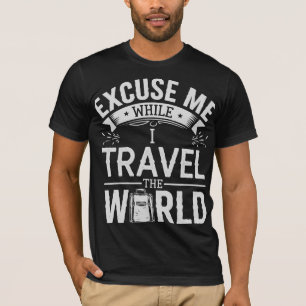 Entschuldigung, Während ich die Welt Reise Lustige T-Shirt