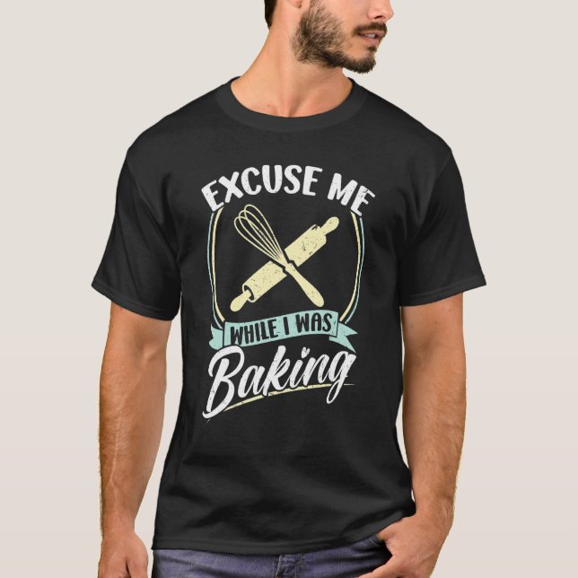 Entschuldigung, während ich gebacken habe T-Shirt (Vorderseite)