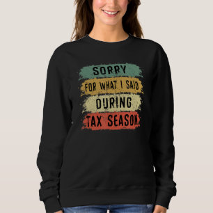 Entschuldigung, was ich während der Steuersaison g Sweatshirt