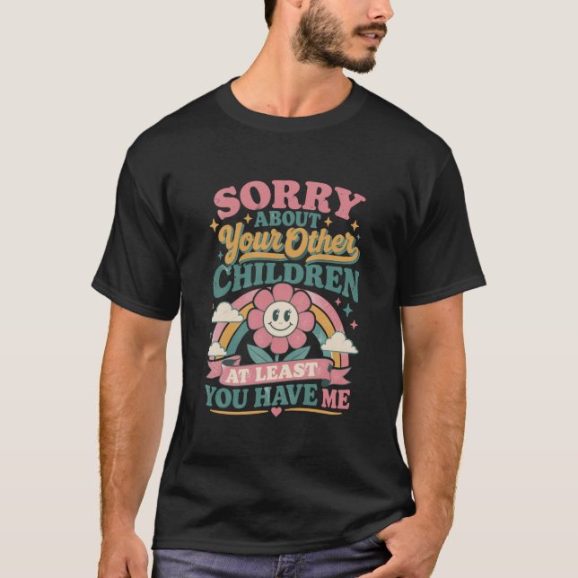 Entschuldigung wegen deiner Kinder  Muttergeschenk T-Shirt (Vorderseite)
