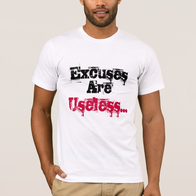 "Entschuldigungen sind unbrauchbares" motivierend T-Shirt (Vorderseite)