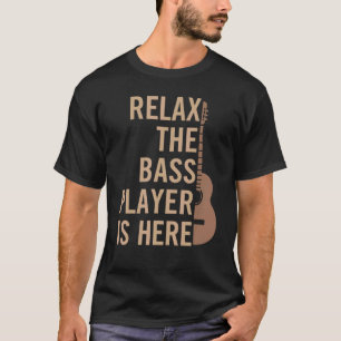 Entspann dich, der Bassist ist hier Gitarrist Inst T-Shirt