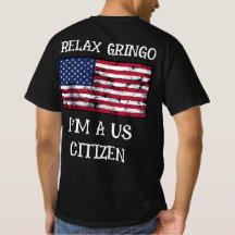 Entspann dich Gringo, ich bin ein US-Bürger T-Shir