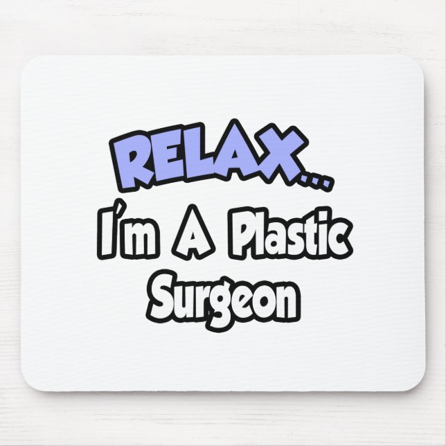 Entspann dich...Ich bin ein Plastikchirurg Mousepad (Vorne)