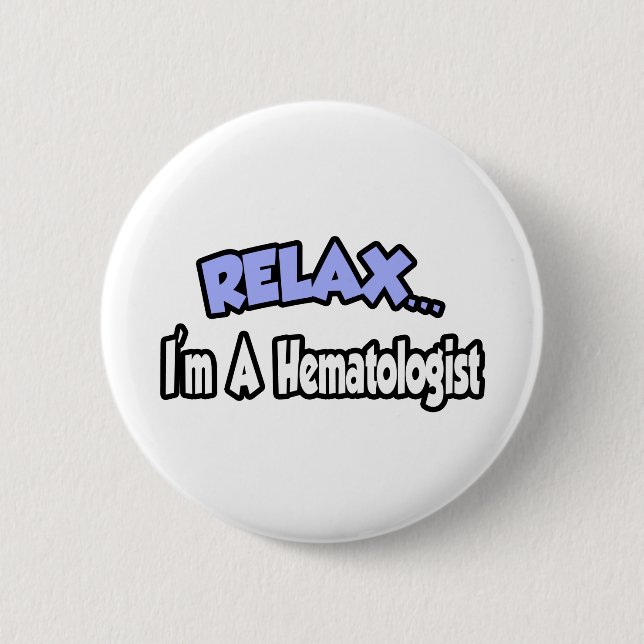 Entspann dich...ich bin Hematologe Button (Vorderseite)