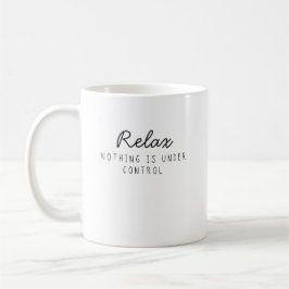 Entspann dich, nichts ist unter Kontrolle Lustig S Kaffeetasse