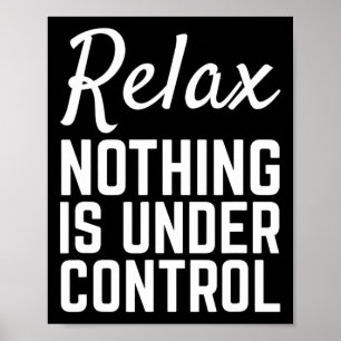 Entspann Dich Nichts Ist Unter Kontrolle Lustige M Poster