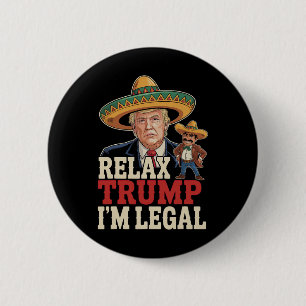 Entspann dich Trump ich bin legal lustig Cinco De Button