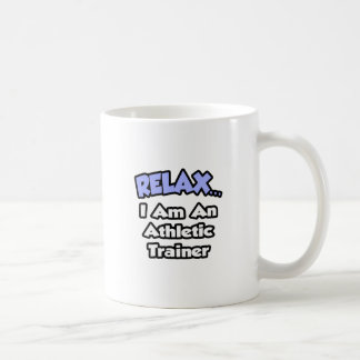 Entspannen ... Ich bin Athletiktrainer Tasse