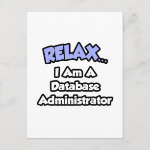 Entspannen ... Ich bin Datenbankadministrator Postkarte