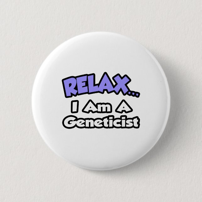 Entspannen ... Ich bin Genetikerin Button (Vorderseite)