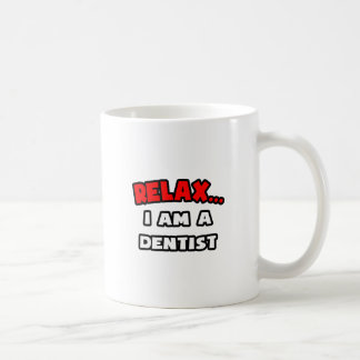 Entspannen ... Ich bin Zahnarzt Tasse