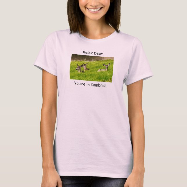 Entspannen Sie Deer, Sie sind in Cambria! T-Shirt (Vorderseite)