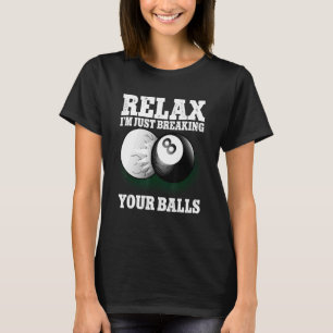 Entspannen Sie, ich bringe nur Ihre Bälle 8 Billar T-Shirt
