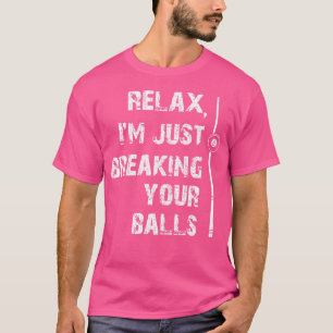 Entspannen Sie, ich bringe nur Ihre Bälle schießen T-Shirt