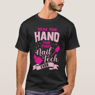 Entspannen Sie Ihre Hand sagte jeder Nageltechnike T-Shirt