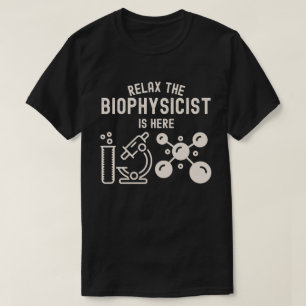 Entspannen Sie sich, der Biophysiker ist hier T-Shirt