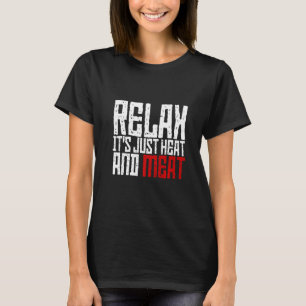 Entspannen Sie sich, es ist nur Wärme und Fleisch T-Shirt
