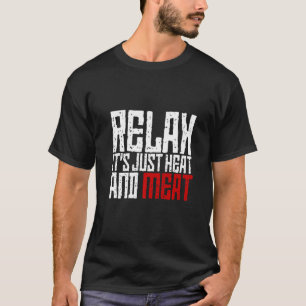Entspannen Sie sich, es ist nur Wärme und Fleisch T-Shirt