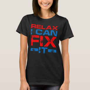 Entspannen Sie sich, ich kann es reparieren T-Shirt