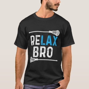 Entspannen Sie sich in Bro Lacrosse! Funny Lax Tea T-Shirt