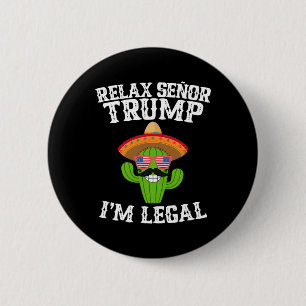 Entspannen Sie sich, Señor Trump - ich bin legal - Button