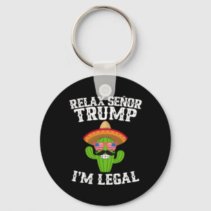 Entspannen Sie sich, Señor Trump - ich bin legal - Schlüsselanhänger