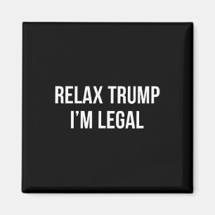 Entspannen Sie sich Trump - ich bin legal - Magnet