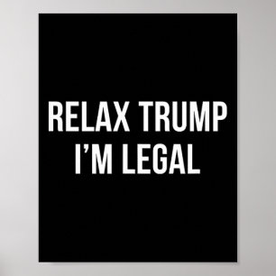 Entspannen Sie sich Trump - ich bin legal - Poster