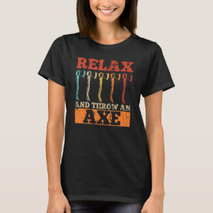 Entspannen Sie sich und werfen Sie einen Ax für ei T-Shirt