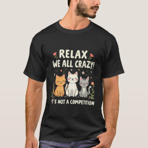 Entspannen wir alle verrückt. Es ist keine Wettbew T-Shirt