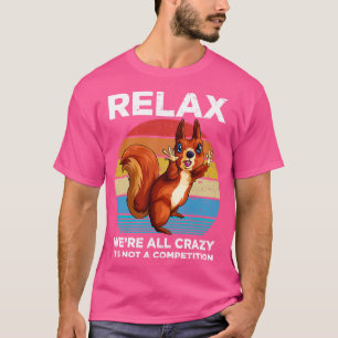 Entspannen Wir Sind Alle Verrückte Vintage Eichhör T-Shirt