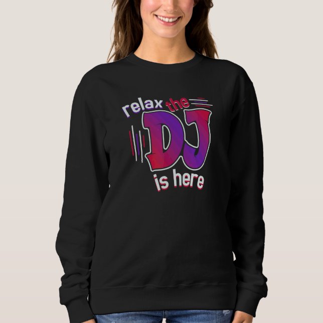 Entspannt euch, der DJ ist hier Sweatshirt (Vorderseite)