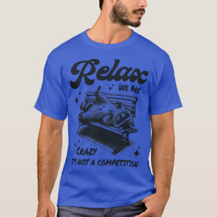Entspannt euch, wir sind alle verrückt, es ist kei T-Shirt