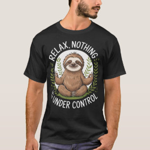 Entspannung Nichts ist unter Kontrolle T-Shirt