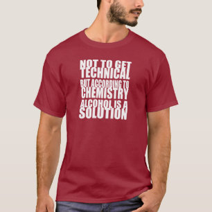 Entsprechend Chemie ist Alkohol eine Lösung T-Shirt