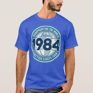 Enttäusche die Welt seit 1984 Lustiger 40. Geburts T-Shirt